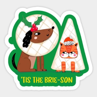 'TIS THE BRIE-SON Sticker